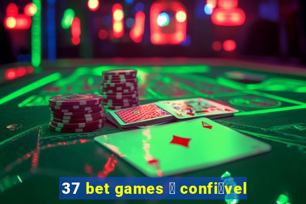 37 bet games 茅 confi谩vel